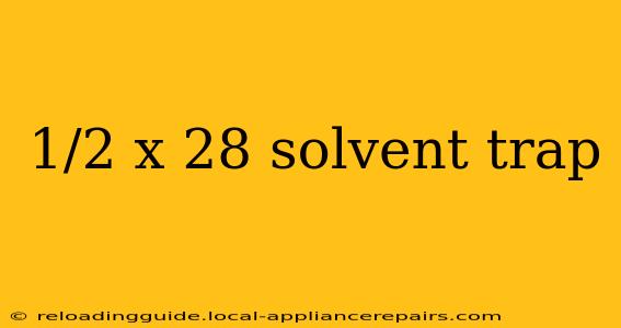 1/2 x 28 solvent trap