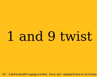 1 and 9 twist