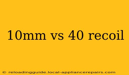 10mm vs 40 recoil