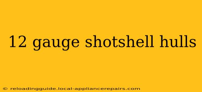 12 gauge shotshell hulls