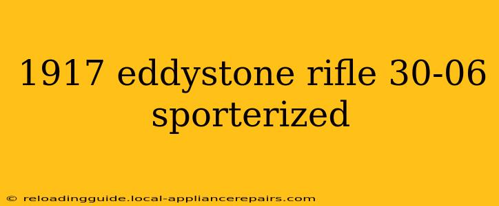 1917 eddystone rifle 30-06 sporterized