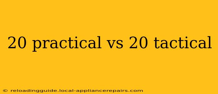 20 practical vs 20 tactical