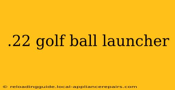 .22 golf ball launcher