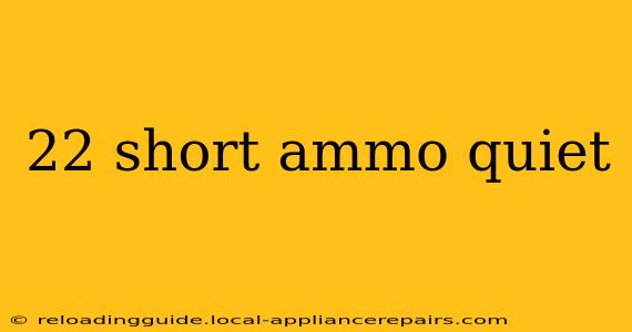 22 short ammo quiet