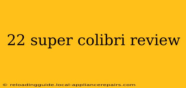 22 super colibri review