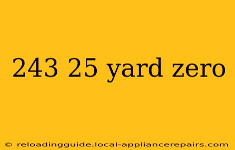 243 25 yard zero