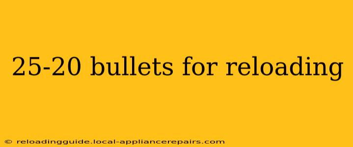 25-20 bullets for reloading