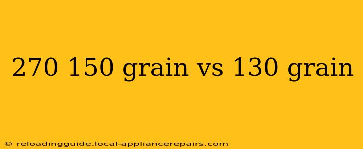 270 150 grain vs 130 grain