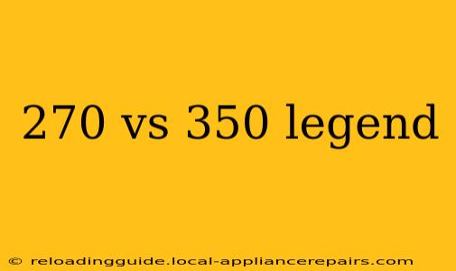 270 vs 350 legend