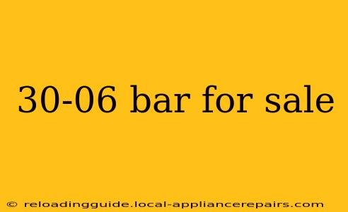 30-06 bar for sale