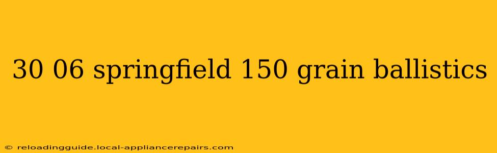 30 06 springfield 150 grain ballistics