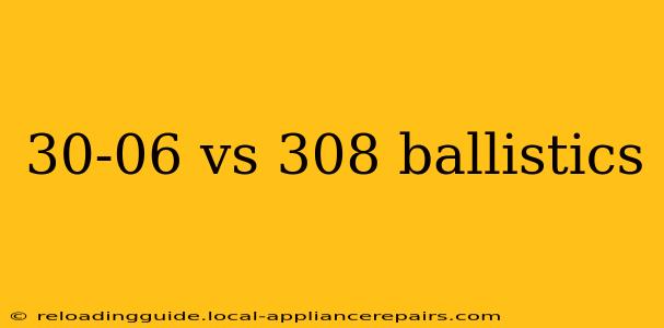 30-06 vs 308 ballistics