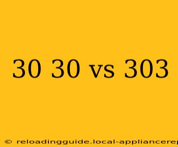 30 30 vs 303