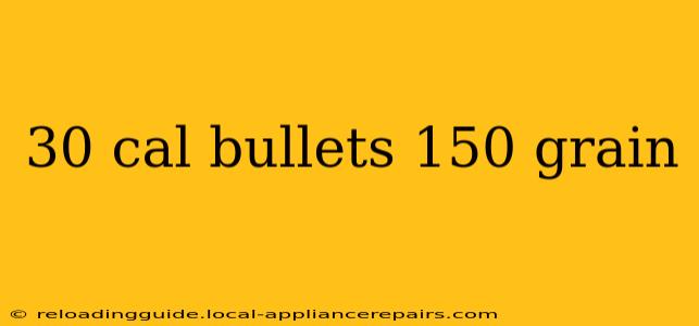 30 cal bullets 150 grain