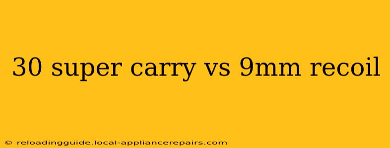 30 super carry vs 9mm recoil