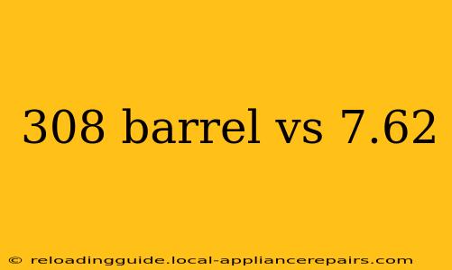 308 barrel vs 7.62