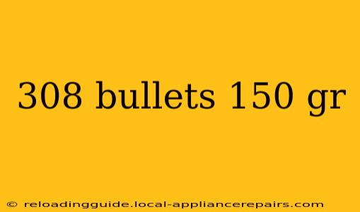 308 bullets 150 gr