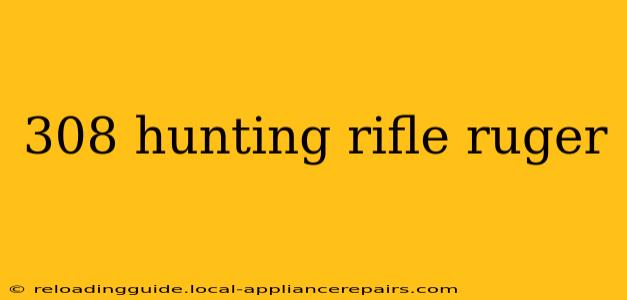 308 hunting rifle ruger