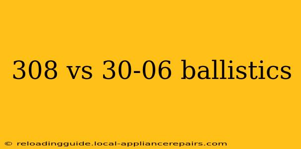 308 vs 30-06 ballistics