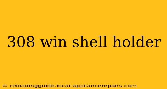 308 win shell holder