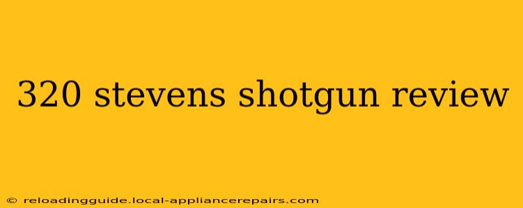 320 stevens shotgun review