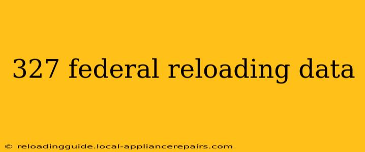 327 federal reloading data