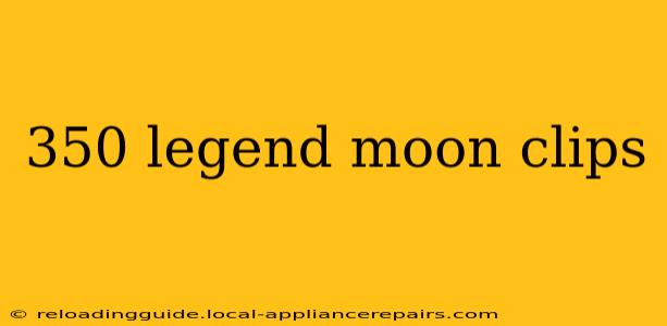 350 legend moon clips