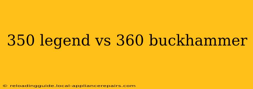 350 legend vs 360 buckhammer