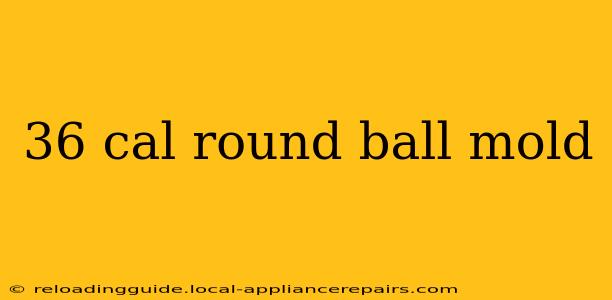 36 cal round ball mold