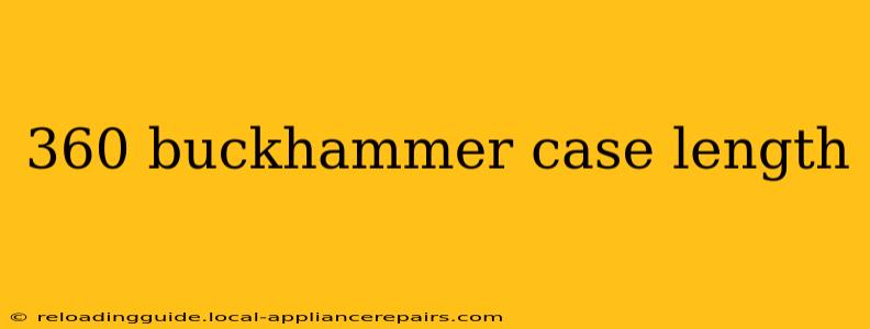 360 buckhammer case length