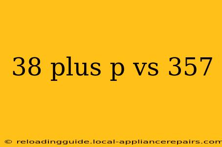 38 plus p vs 357