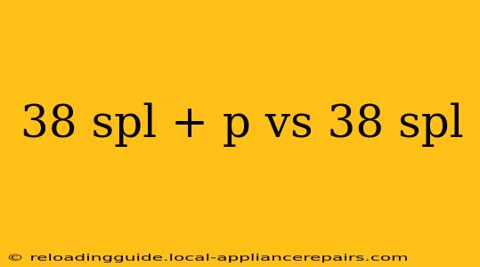 38 spl + p vs 38 spl