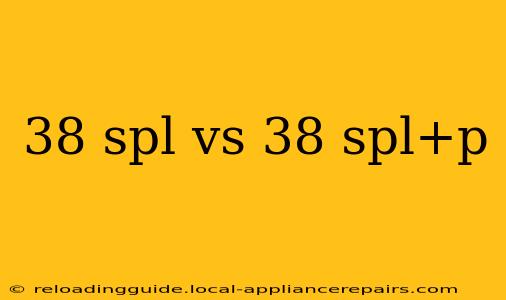 38 spl vs 38 spl+p