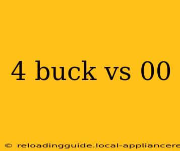 4 buck vs 00