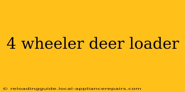 4 wheeler deer loader