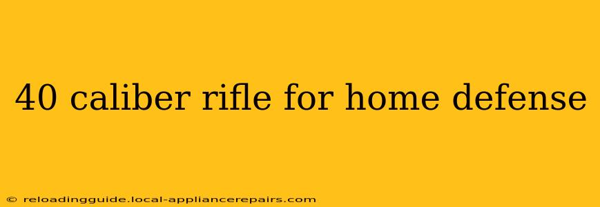 40 caliber rifle for home defense