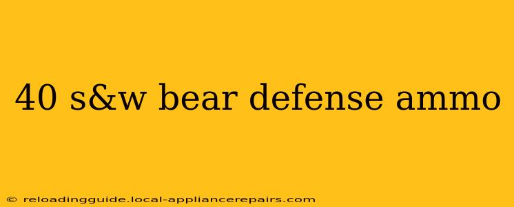 40 s&w bear defense ammo