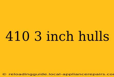 410 3 inch hulls