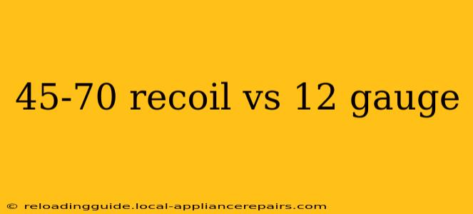 45-70 recoil vs 12 gauge