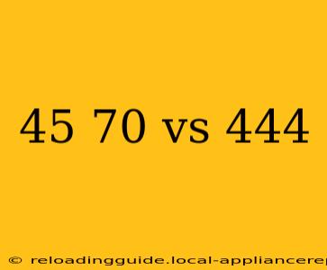 45 70 vs 444