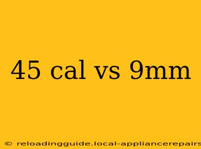 45 cal vs 9mm