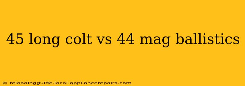 45 long colt vs 44 mag ballistics