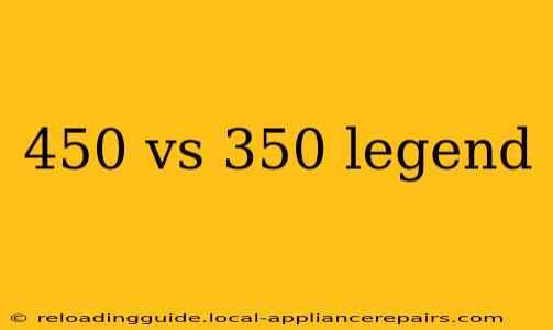 450 vs 350 legend