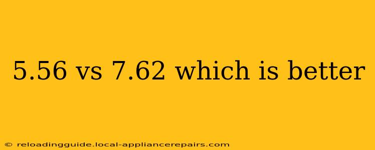5.56 vs 7.62 which is better