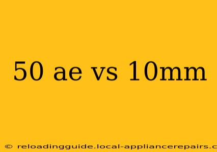 50 ae vs 10mm