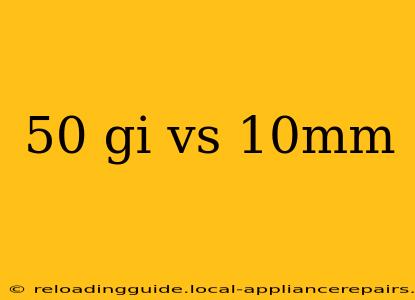 50 gi vs 10mm