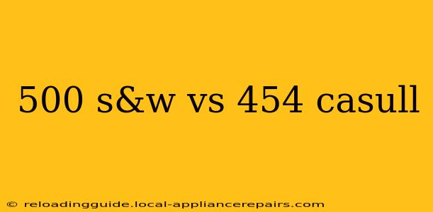 500 s&w vs 454 casull