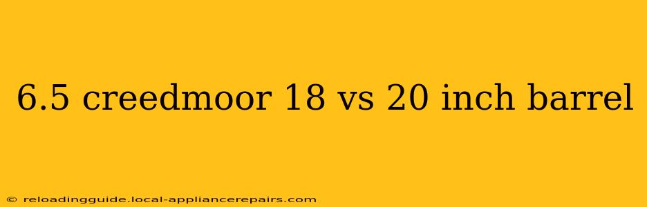 6.5 creedmoor 18 vs 20 inch barrel