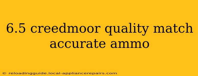 6.5 creedmoor quality match accurate ammo