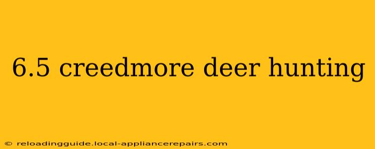 6.5 creedmore deer hunting